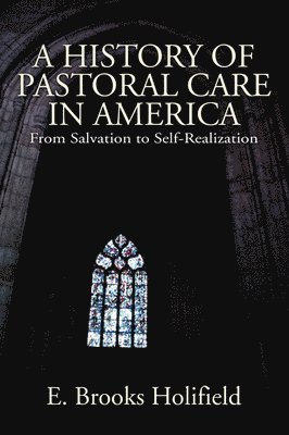 E Brooks Holifield, E. Brooks Holifield - History of Pastoral Care in America, Häftad
