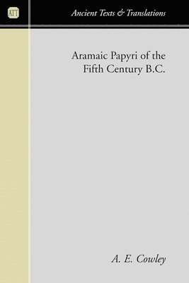 A E Cowley - Aramaic Papyri of the Fifth Century B.C., Häftad