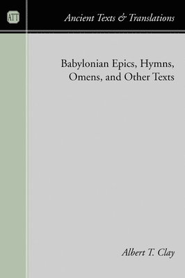 Albert T. Clay - Babylonian Epics, Hymns, Omens, and Other Texts, Häftad. Tillgänglighet: Tillfälligt slut