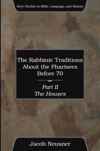 bokomslag Rabbinic Traditions About the Pharisees Before 70, Part II