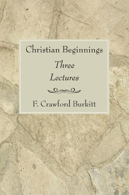 F Crawford Burkitt - Christian Beginnings, Häftad