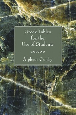 Alpheus Crosby - Greek Tables for the Use of Students, Häftad