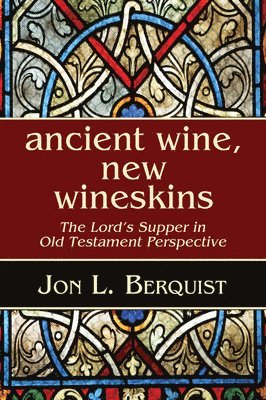 Jon L Berquist - Ancient Wine, New Wineskins, Häftad