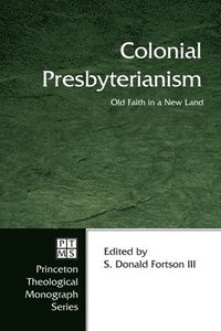 bokomslag Colonial Presbyterianism: Old Faith in a New Land