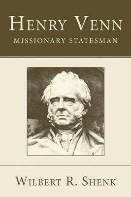 Wilbert R Shenk - Henry Venn-Missionary Statesman, Häftad