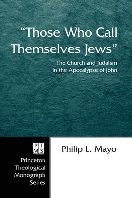 bokomslag Those Who Call Themselves Jews: The Church and Judaism in the Apocalypse of John