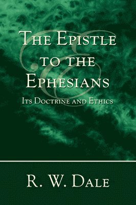 R W Dale, R. W. Dale - Epistle to the Ephesians, Häftad