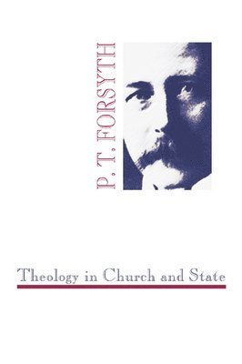 P T Forsyth - Theology in Church and State, Häftad