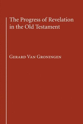 The Progress of Revelation in the Old Testament 1
