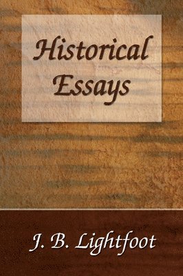 Joseph B Lightfoot - Historical Essays, Häftad