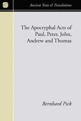 bokomslag The Apocryphal Acts of Paul, Peter, John, Andrew, and Thomas