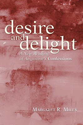 Margaret R Miles, Margaret R. Miles - Desire and Delight, Häftad