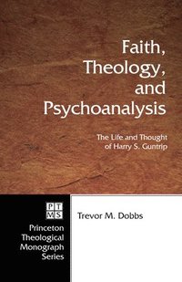 bokomslag Faith, Theology, and Psychoanalysis: The Life and Thought of Harry S. Guntrip