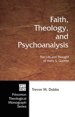 bokomslag Faith, Theology, and Psychoanalysis: The Life and Thought of Harry S. Guntrip