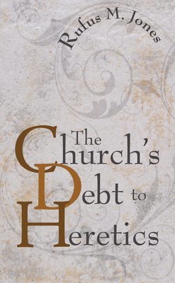 Rufus M Jones - Church's Debt to Heretics, Häftad