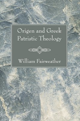 William Fairweather - Origen and Greek Patristic Theology, Häftad