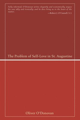 Oliver O'Donovan - Problem of Self-Love in St. Augustine, Häftad