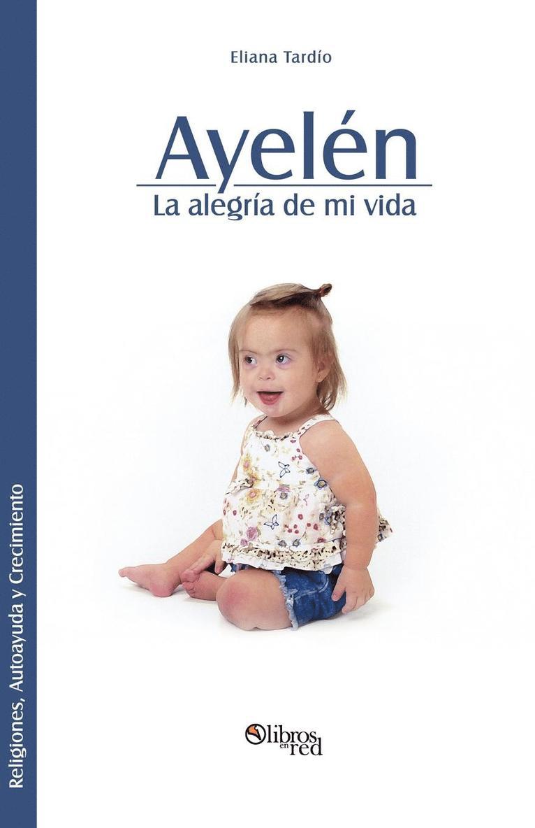 Eliana Tardio - Ayelen. La Alegria de Mi Vida, Häftad. Tillgänglighet: Lägg i varukorg