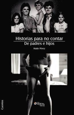Maite Perez - Historias Para No Contar. de Padres E Hijos, Häftad