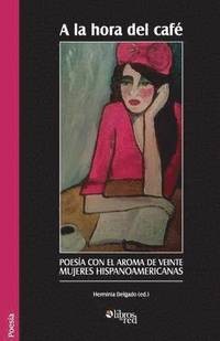 bokomslag la hora del cafe. Poesia con el aroma de veinte mujeres hispanoamericanas