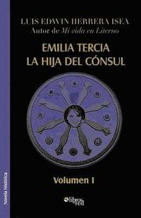bokomslag Emilia Tercia, La Hija del Consul. Volumen I