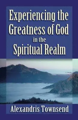 Alexandris Townsend - Experiencing the Greatness of God in the Spiritual Realm, Häftad. Tillgänglighet: Lägg i varukorg