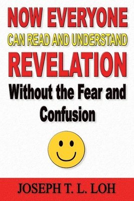 Now Everyone Can Read and Understand Revelation Without the Fear and Confusion 1