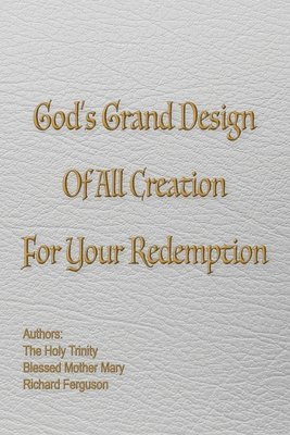 God's Grand Design of All Creation For Your Redemption 1
