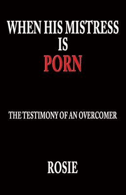 bokomslag When His Mistress Is Porn: The testimony of an overcomer