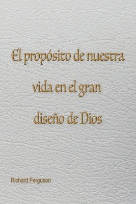 bokomslag El propsito de nuestra vida en el gran diseo de Dios