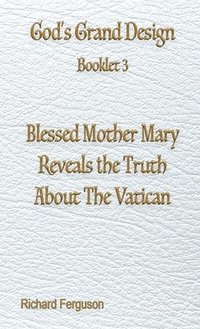 bokomslag Blessed Mother Mary Reveals the Truth About The Vatican