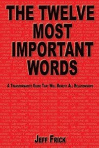 bokomslag The Twelve Most Important Words: A transformative guide that will benefit all relationships