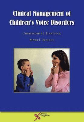 Christopher J. Hartnick, Mark E. Boseley, Christopher J Hartnick, Mark E Boseley - Clinical Management of Children's Voice Disorders, Häftad