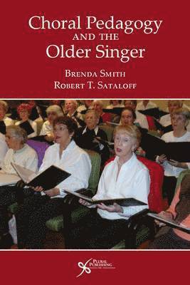 Brenda Smith, Robert Thayer Sataloff - Choral Pedagogy and the Older Singer, Häftad