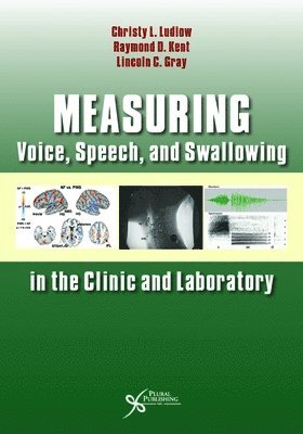 Christy Ludlow, Raymond D. Kent, Lincoln C. Gray, Christy L. Ludlow - Measuring Voice, Speech, and Swallowing in the Clinic and Laboratory, Häftad