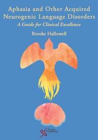 bokomslag Aphasia and Other Acquired Neurogenic Language Disorders: A Guide for Clinical Excellence