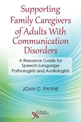 Supporting Family Caregivers of Adults with Communication Disorders 1