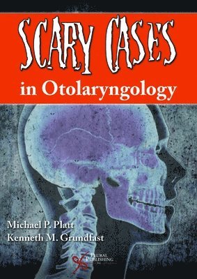 Michael P. Platt, Kenneth M. Grundfast, Kenneth M. Grundfast - Scary Cases in Otolaryngology, Häftad
