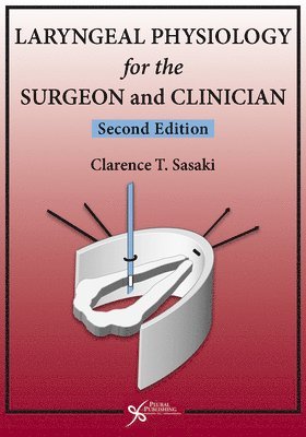 Clarence T Sasaki - Laryngeal Physiology for the Surgeon and Clinician, Inbunden