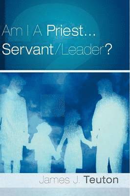 bokomslag Am I A Priest...Servant/Leader?