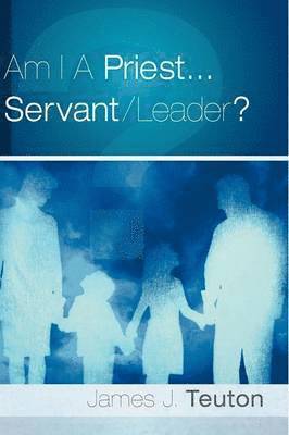 Am I A Priest...Servant/Leader?