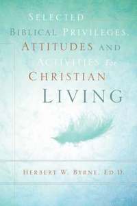 bokomslag Selected Biblical Privileges, Attitudes and Activities For Christian Living