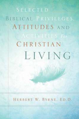 Selected Biblical Privileges, Attitudes and Activities For Christian Living 1