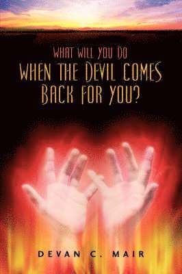 Devan C Mair - What Will You Do When The Devil Comes Back For You?, Häftad