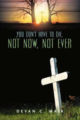 Devan C Mair - You Don't Have To Die, Not Now, Not Ever, Häftad