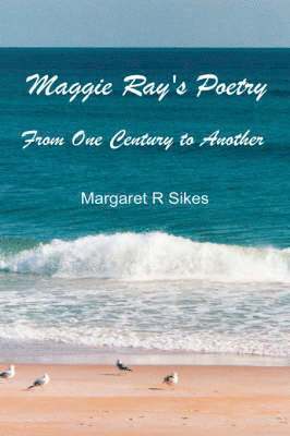 Margaret R Sikes, Margaret R. Sikes - Maggie Ray's Poetry, Inbunden
