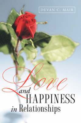 Devan C Mair - Love and Happiness in Relationships, Häftad
