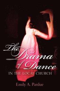 bokomslag The Drama of Dance in the Local Church