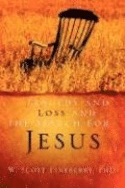 Tragedy and Loss and the Search for Jesus 1