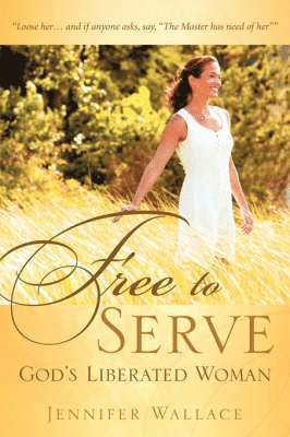 FREE TO SERVE, God's Liberated Woman 1